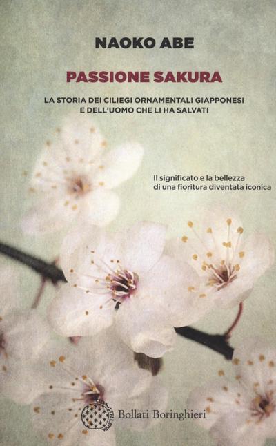 Passione sakura. La storia dei ciliegi ornamentali giapponesi e dell’uomo che li ha salvati