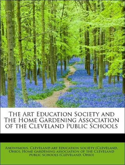 The Art Education Society and the Home Gardening Association of the Cleveland Public Schools