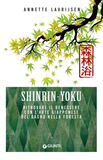 Shinrin yoku. Ritrovare il benessere con l’arte giapponese del bagno nella foresta