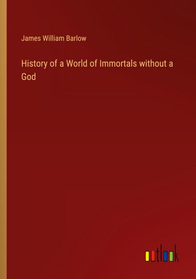 History of a World of Immortals without a God