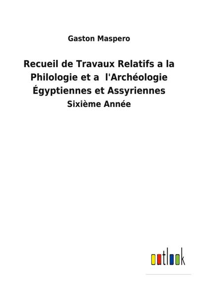 Recueil de Travaux Relatifs a la Philologie et a  l’Archéologie Égyptiennes et Assyriennes