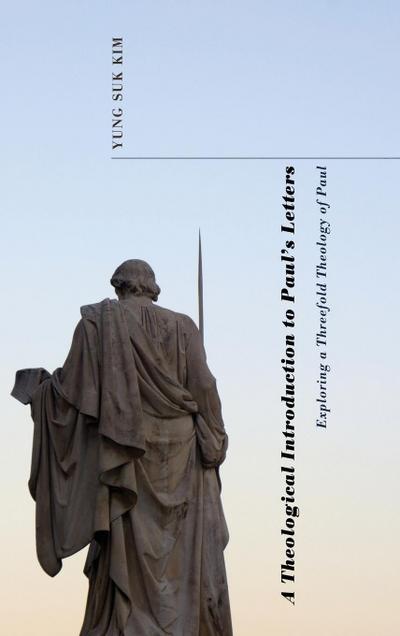 A Theological Introduction to Paul’s Letters