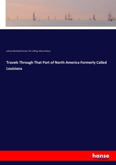 Travels Through That Part of North America Formerly Called Louisiana