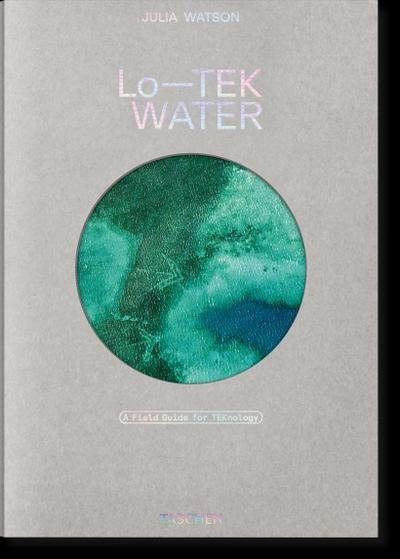 Julia Watson. Lo-TEK. Water. A Field Guide for TEKnology