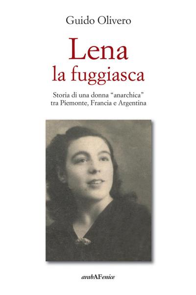 Lena la fuggiasca. Storia di una donna ’anarchica’ tra Piemonte, Francia e Argentina