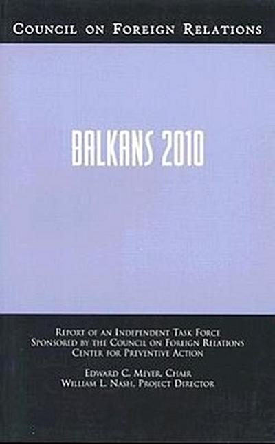Balkans 2010: Report of an Independent Task Force Sponsored by the Council on Foreign Relations Center for Preventive Action