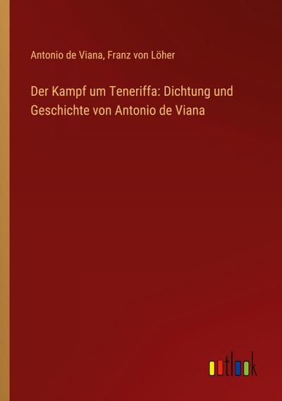 Der Kampf um Teneriffa: Dichtung und Geschichte von Antonio de Viana