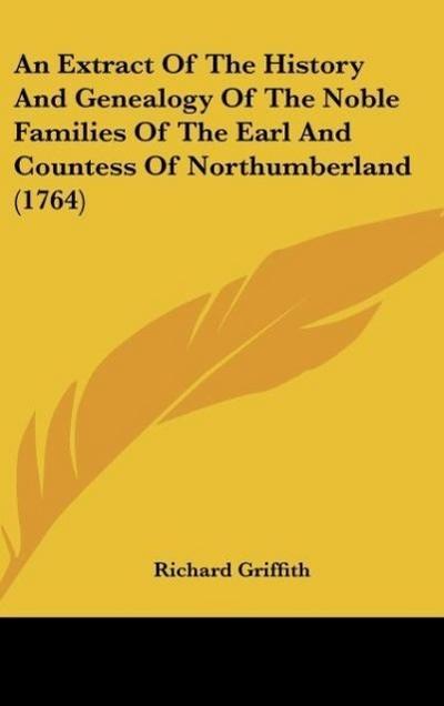An Extract Of The History And Genealogy Of The Noble Families Of The Earl And Countess Of Northumberland (1764)