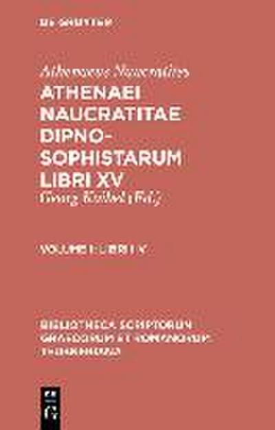 Athenaei Naucratitae Dipnosophistarum libri XV. Volume I
