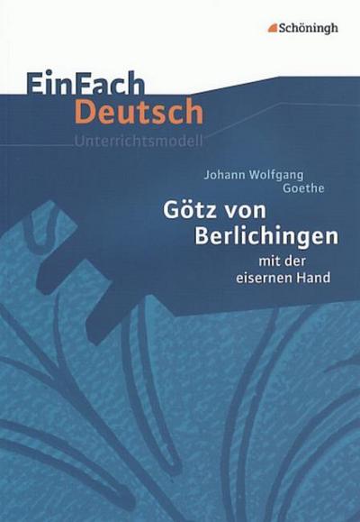 Johann Wolfgang von Goethe: Götz von Berlichingen mit der eisernen Hand