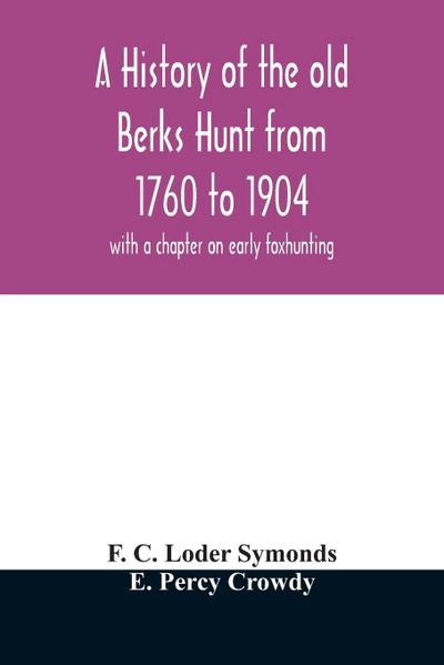 A history of the old Berks Hunt from 1760 to 1904
