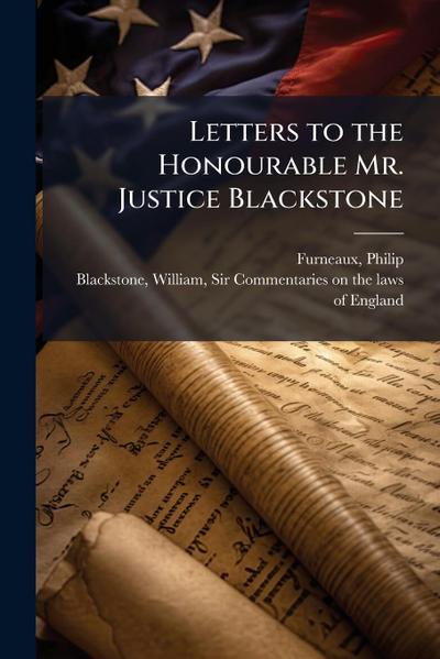 Letters to the Honourable Mr. Justice Blackstone