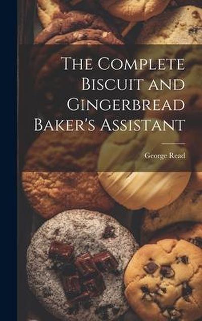 The Complete Biscuit and Gingerbread Baker’s Assistant