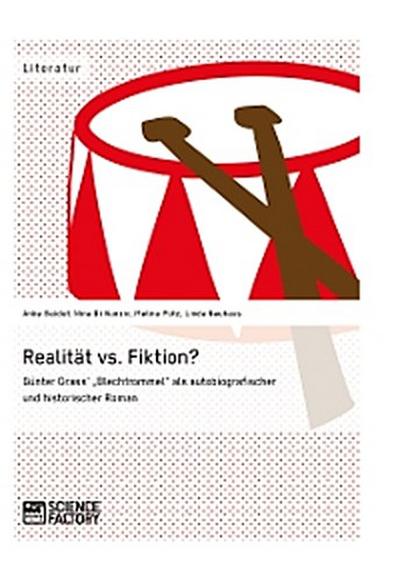Realität vs. Fiktion. Günter Grass’ "Blechtrommel" als autobiografischer und historischer Roman