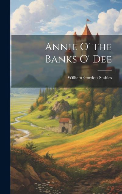 Annie O’ the Banks O’ Dee