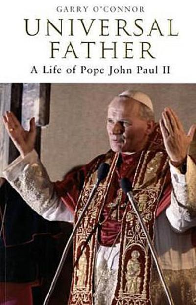 Universal Father. A Life of Pope John Paul II