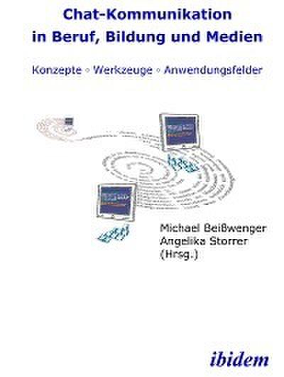 Chat-Kommunikation in Beruf, Bildung und Medien:  Konzepte - Werkzeuge - Anwendungsfelder
