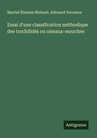 Essai d’une classification méthodique des trochilidés ou oiseaux-mouches