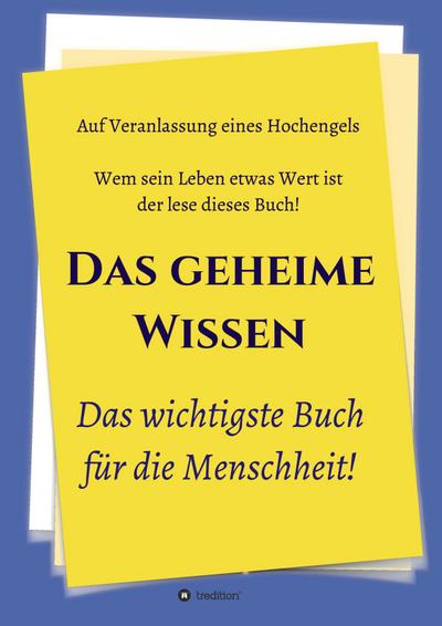 Das geheime Wissen ¿ Das wichtigste Buch für die Menschheit!