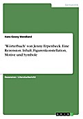 ’Wörterbuch’ von Jenny Erpenbeck. Eine Rezension. Inhalt, Figurenkonstellation, Motive und Symbole
