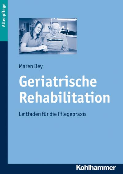 Geriatrische Rehabilitation; Leitfaden für die Pflegepraxis