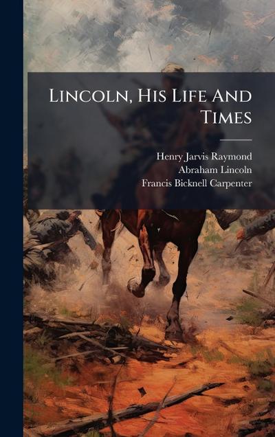 Lincoln, His Life And Times