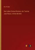 Das Leben Emma Försters, der Tochter Jean Pauls, i