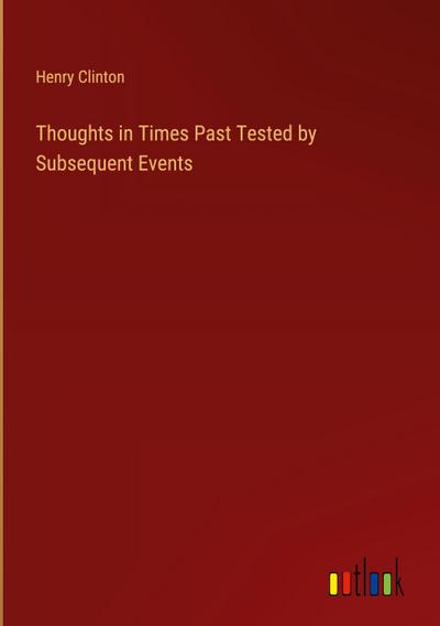 Thoughts in Times Past Tested by Subsequent Events