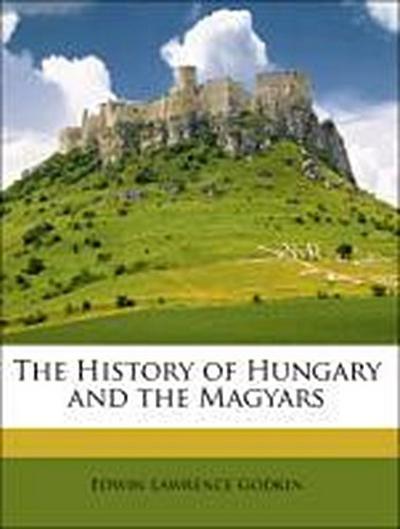 Godkin, E: History of Hungary and the Magyars