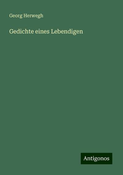 Herwegh, G: Gedichte eines Lebendigen