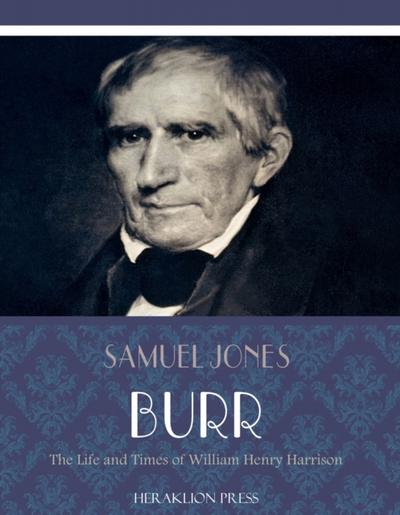 The Life and Times of William Henry Harrison