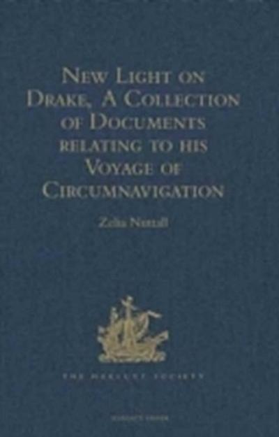 New Light on Drake, A Collection of Documents relating to his Voyage of Circumnavigation, 1577-1580