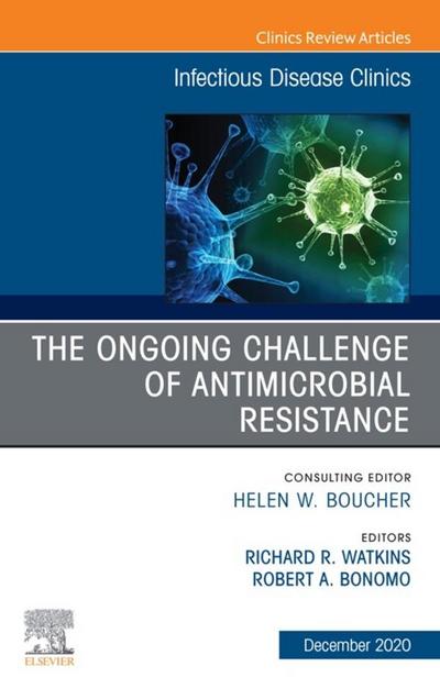 The Ongoing Challenge of Antimicrobial Resistance, An Issue of Infectious Disease Clinics of North America, EBook