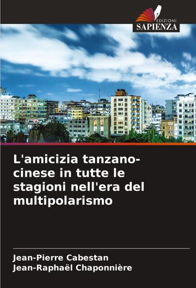 L’amicizia tanzano-cinese in tutte le stagioni nell’era del multipolarismo