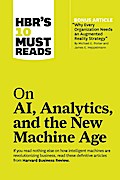 HBR’s 10 Must Reads on AI, Analytics, and the New Machine Age (with bonus article "Why Every Company Needs an Augmented Reality Strategy" by Michael E. Porter and James E. Heppelmann)