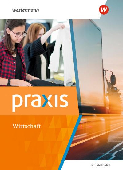 Praxis Wirtschaft - Gesamtband. Schülerband. Für Hauptschulen, Realschulen und Oberschulen in Mecklenburg-Vorpommern, Niedersachsen