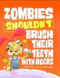 Zombies Shouldn’t Brush Their Teeth with Rocks