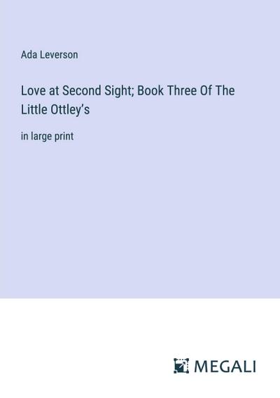 Love at Second Sight; Book Three Of The Little Ottley’s