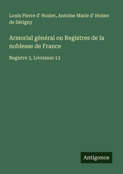 Armorial général ou Registres de la noblesse de France