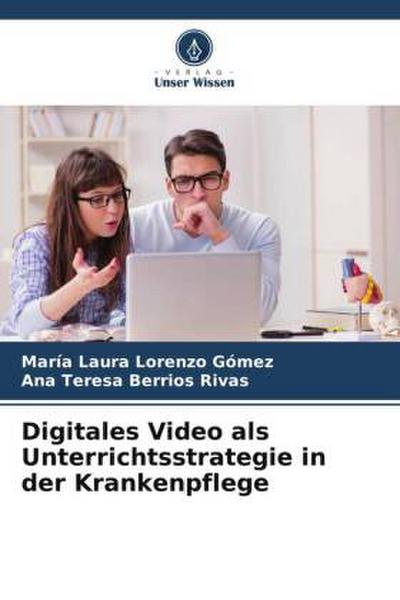 Digitales Video als Unterrichtsstrategie in der Krankenpflege