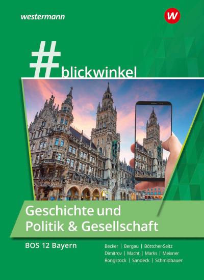 #blickwinlkel - Geschichte und Politik & Gesellschaft. Für die BOS 12 Schülerband.Bayern