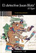 El detective Juan B’atz’: El Tigre (Voluta, #6)