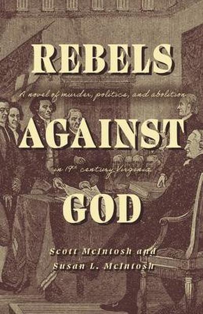 Rebels Against God: A Novel of Murder, Politics, and Abolition in 19th Century Virginia