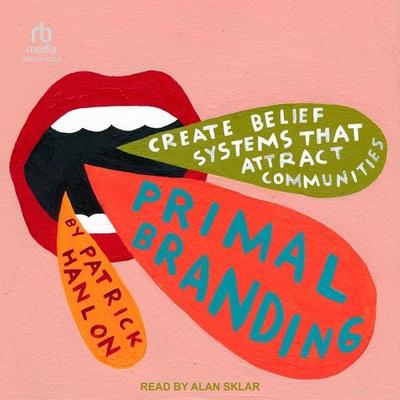 Primal Branding Lib/E: Create Zealots for Your Brand, Your Company, and Your Future