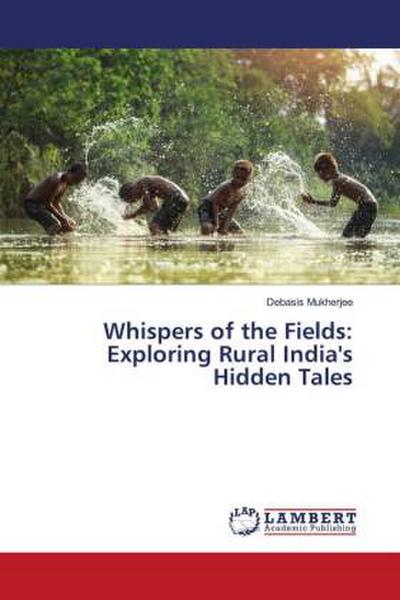 Whispers of the Fields: Exploring Rural India’s Hidden Tales