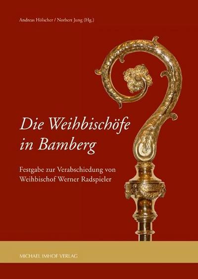 Die Weihbischöfe in Bamberg: Festgabe zur Verabschiedung von Weihbischof Werner Radspieler