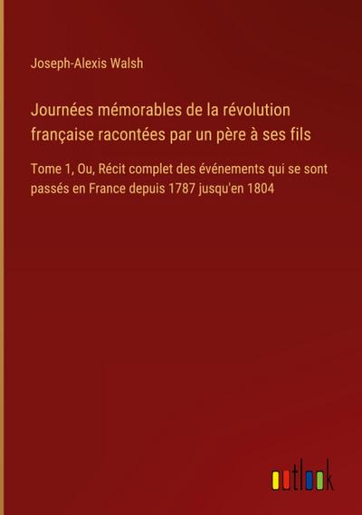 Journées mémorables de la révolution française racontées par un père à ses fils