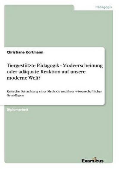 Tiergestützte Pädagogik - Modeerscheinung oder adäquate Reaktion auf unsere moderne Welt?