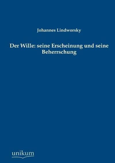 Der Wille: seine Erscheinung und seine Beherrschung