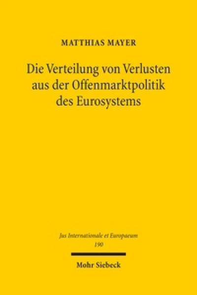 Die Verteilung von Verlusten aus der Offenmarktpolitik des Eurosystems: Kompetenzielle Grundlagen und unionsrechtliche Grenzen (Jus Internationale et Europaeum, Band 190)